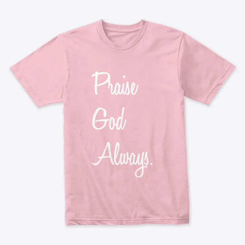 PraiseGodAlways. Tee 